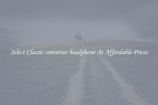 Select Classic converser headphone At Affordable Prices