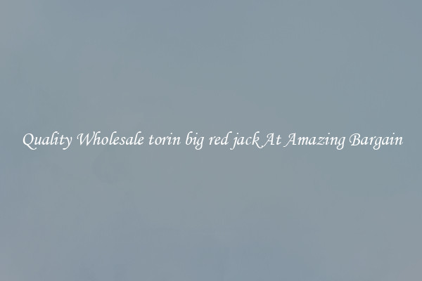 Quality Wholesale torin big red jack At Amazing Bargain