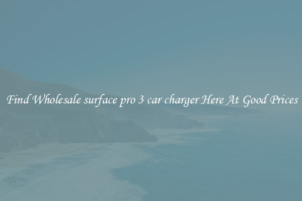 Find Wholesale surface pro 3 car charger Here At Good Prices
