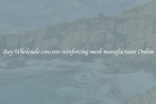 Buy Wholesale concrete reinforcing mesh manufacturer Online