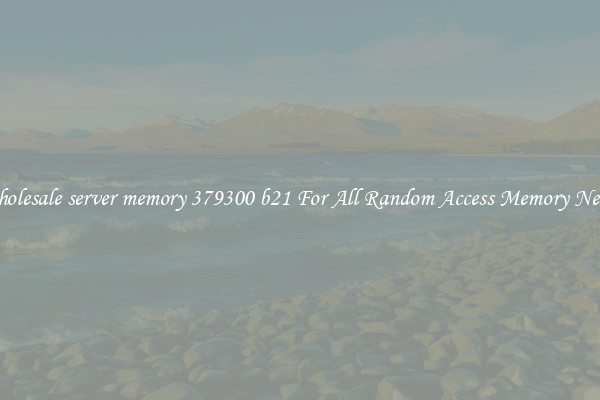 Wholesale server memory 379300 b21 For All Random Access Memory Needs