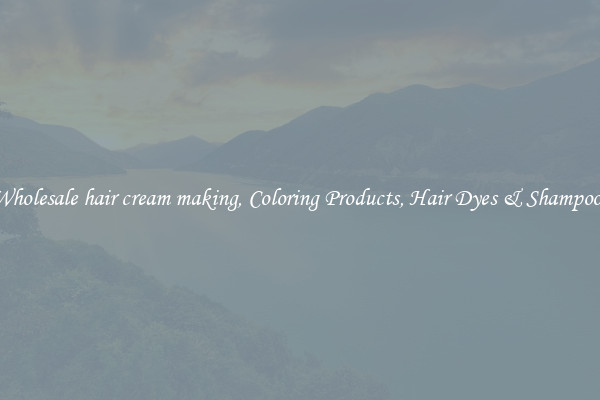 Wholesale hair cream making, Coloring Products, Hair Dyes & Shampoos