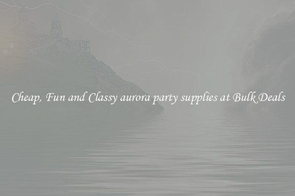 Cheap, Fun and Classy aurora party supplies at Bulk Deals