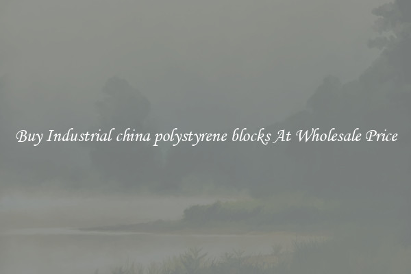 Buy Industrial china polystyrene blocks At Wholesale Price