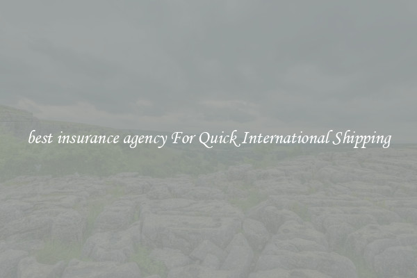 best insurance agency For Quick International Shipping