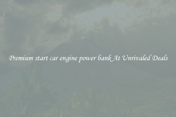 Premium start car engine power bank At Unrivaled Deals
