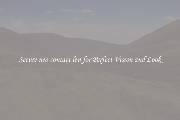 Secure neo contact len for Perfect Vision and Look