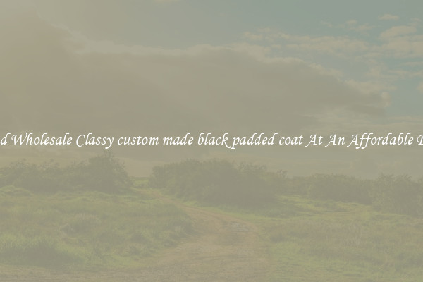 Find Wholesale Classy custom made black padded coat At An Affordable Price