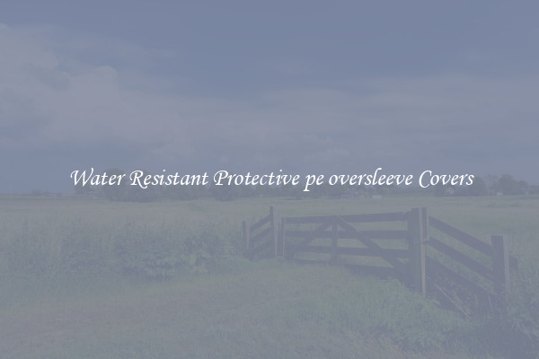 Water Resistant Protective pe oversleeve Covers