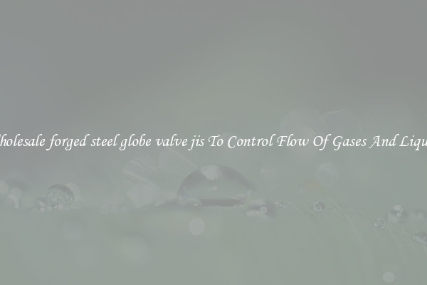 Wholesale forged steel globe valve jis To Control Flow Of Gases And Liquids