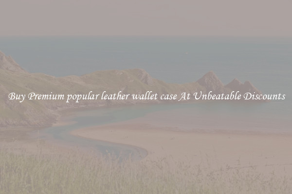 Buy Premium popular leather wallet case At Unbeatable Discounts