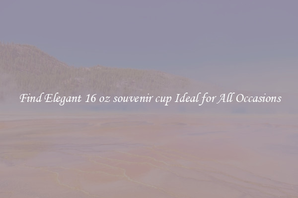 Find Elegant 16 oz souvenir cup Ideal for All Occasions
