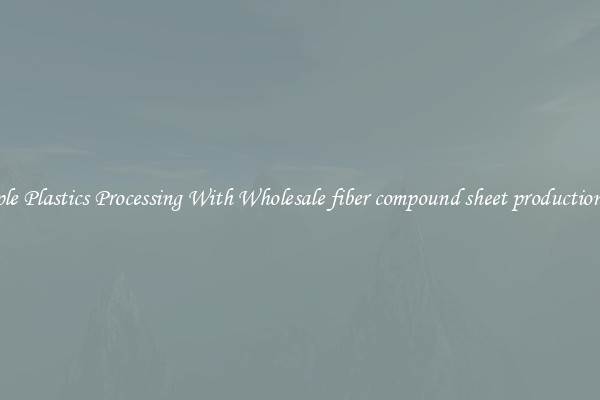 Simple Plastics Processing With Wholesale fiber compound sheet production line