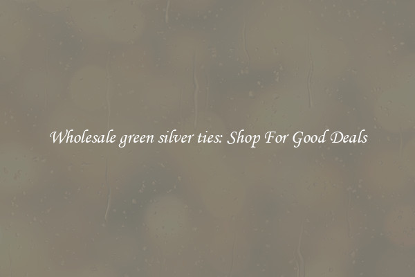 Wholesale green silver ties: Shop For Good Deals