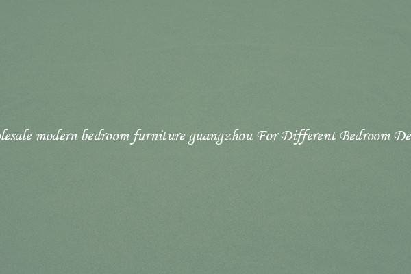 Wholesale modern bedroom furniture guangzhou For Different Bedroom Designs