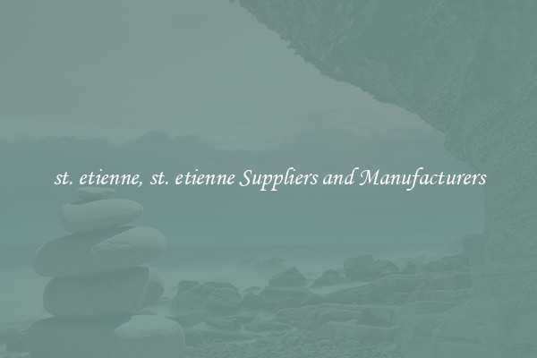 st. etienne, st. etienne Suppliers and Manufacturers
