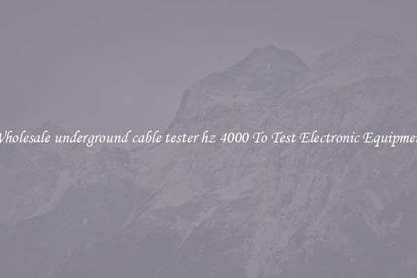 Wholesale underground cable tester hz 4000 To Test Electronic Equipment