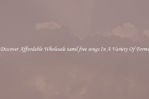 Discover Affordable Wholesale tamil free songs In A Variety Of Forms