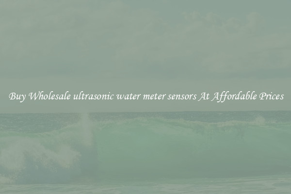 Buy Wholesale ultrasonic water meter sensors At Affordable Prices