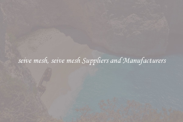 seive mesh, seive mesh Suppliers and Manufacturers