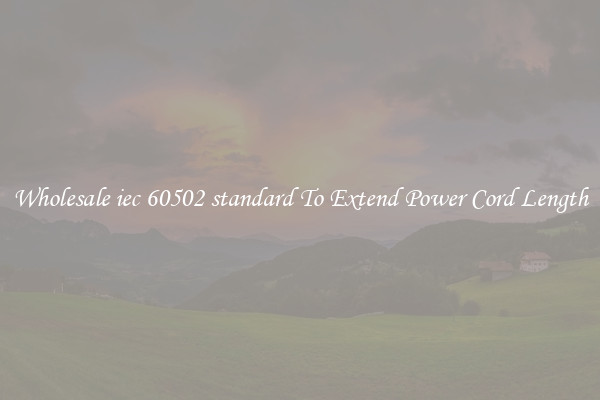 Wholesale iec 60502 standard To Extend Power Cord Length