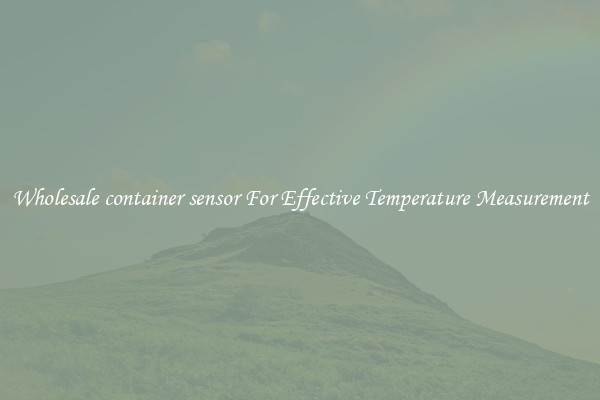 Wholesale container sensor For Effective Temperature Measurement
