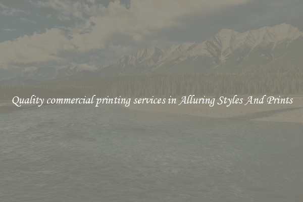Quality commercial printing services in Alluring Styles And Prints