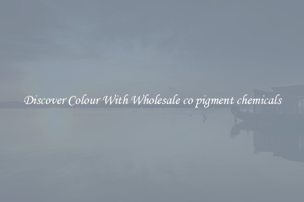 Discover Colour With Wholesale co pigment chemicals