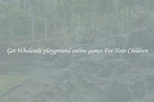 Get Wholesale playground online games For Your Children