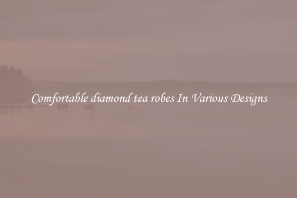 Comfortable diamond tea robes In Various Designs