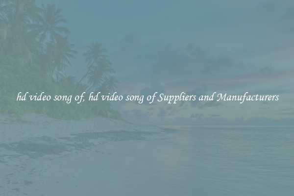 hd video song of, hd video song of Suppliers and Manufacturers