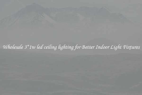 Wholesale 3*1w led ceiling lighting for Better Indoor Light Fixtures