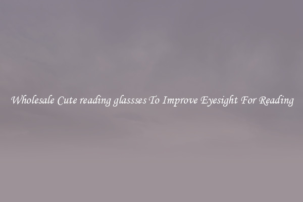 Wholesale Cute reading glassses To Improve Eyesight For Reading