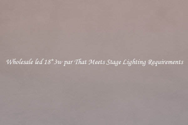 Wholesale led 18*3w par That Meets Stage Lighting Requirements