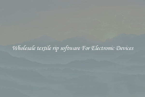 Wholesale textile rip software For Electronic Devices