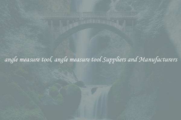 angle measure tool, angle measure tool Suppliers and Manufacturers