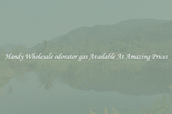 Handy Wholesale odorator gas Available At Amazing Prices