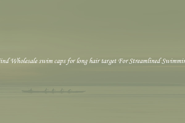 Find Wholesale swim caps for long hair target For Streamlined Swimming
