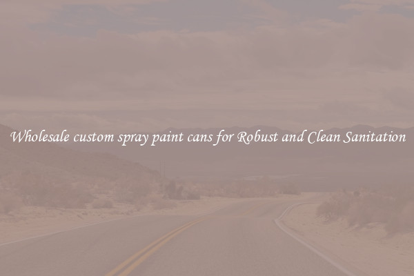 Wholesale custom spray paint cans for Robust and Clean Sanitation