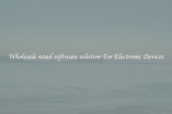 Wholesale retail software solution For Electronic Devices