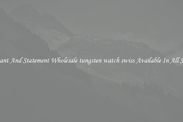 Elegant And Statement Wholesale tungsten watch swiss Available In All Styles