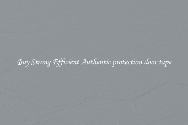 Buy Strong Efficient Authentic protection door tape