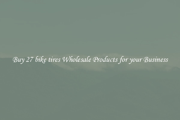 Buy 27 bike tires Wholesale Products for your Business
