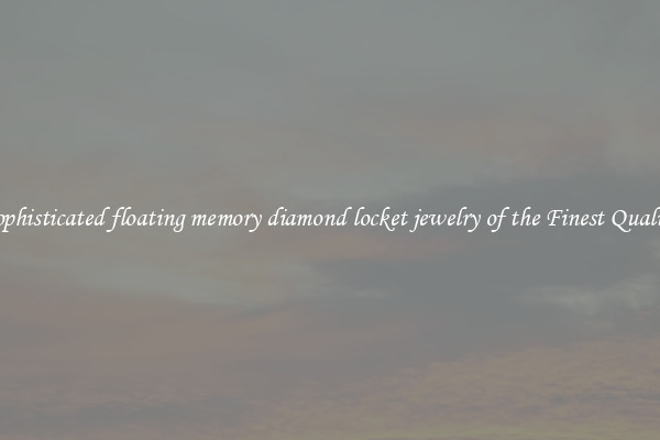 Sophisticated floating memory diamond locket jewelry of the Finest Quality