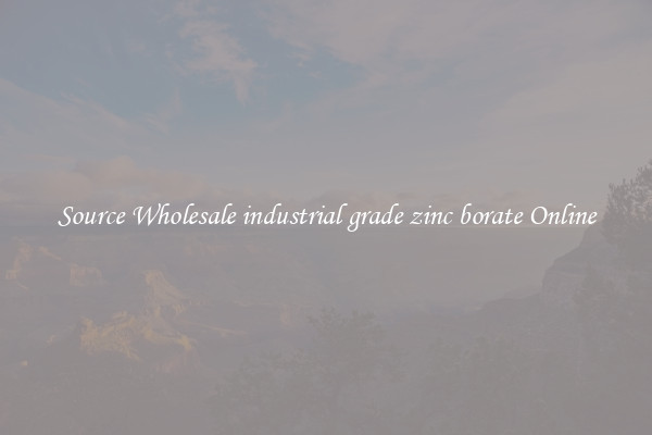 Source Wholesale industrial grade zinc borate Online
