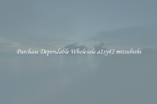Purchase Dependable Wholesale a1sy42 mitsubishi