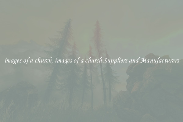 images of a church, images of a church Suppliers and Manufacturers