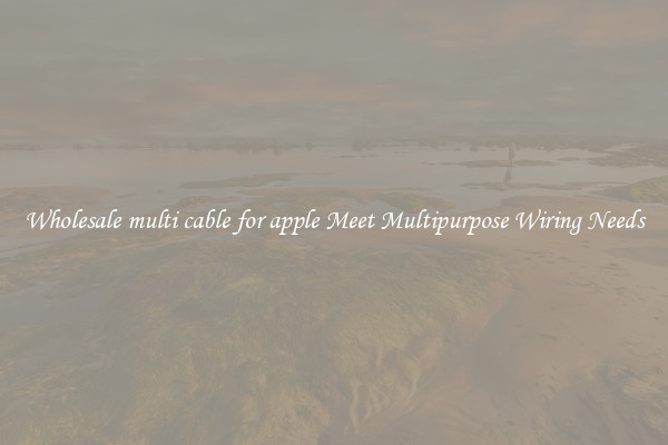 Wholesale multi cable for apple Meet Multipurpose Wiring Needs