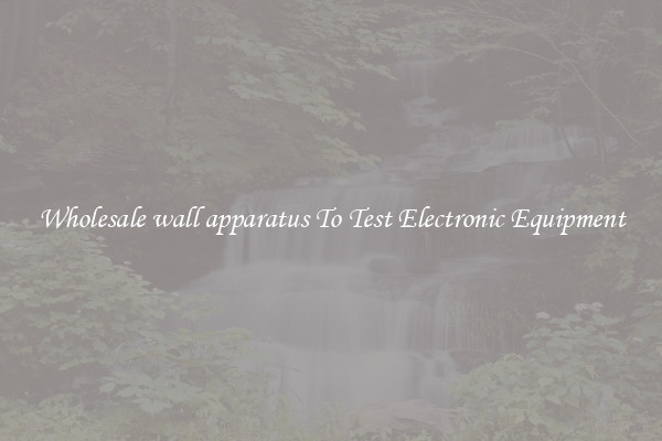 Wholesale wall apparatus To Test Electronic Equipment