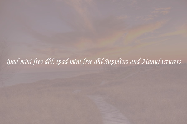 ipad mini free dhl, ipad mini free dhl Suppliers and Manufacturers